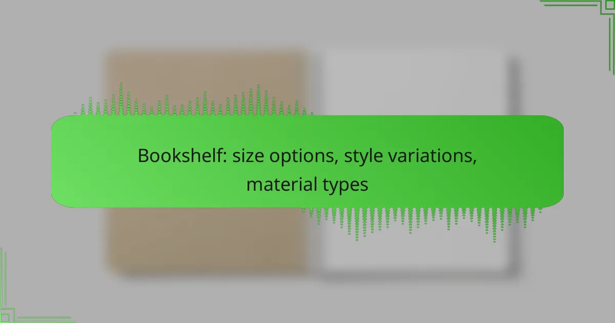 Bookshelf: size options, style variations, material types