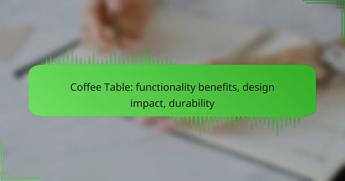 Coffee Table: functionality benefits, design impact, durability