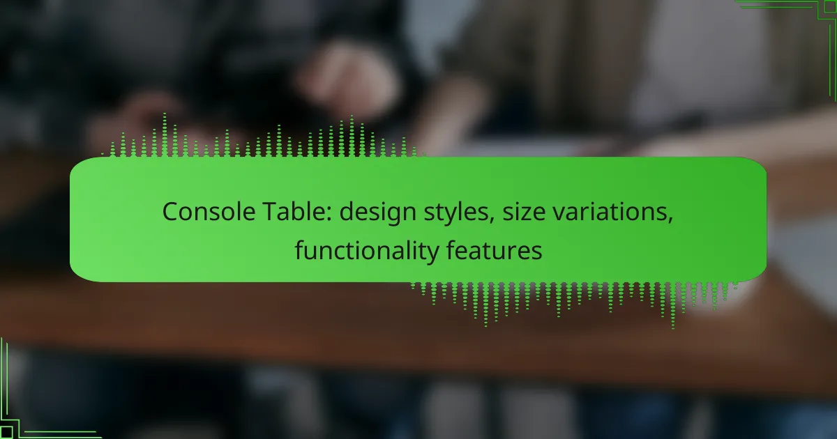 Console Table: design styles, size variations, functionality features