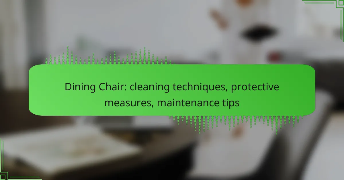 Dining Chair: cleaning techniques, protective measures, maintenance tips