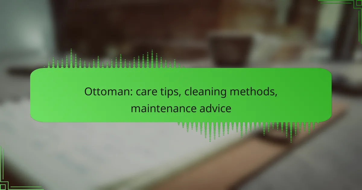 Ottoman: care tips, cleaning methods, maintenance advice