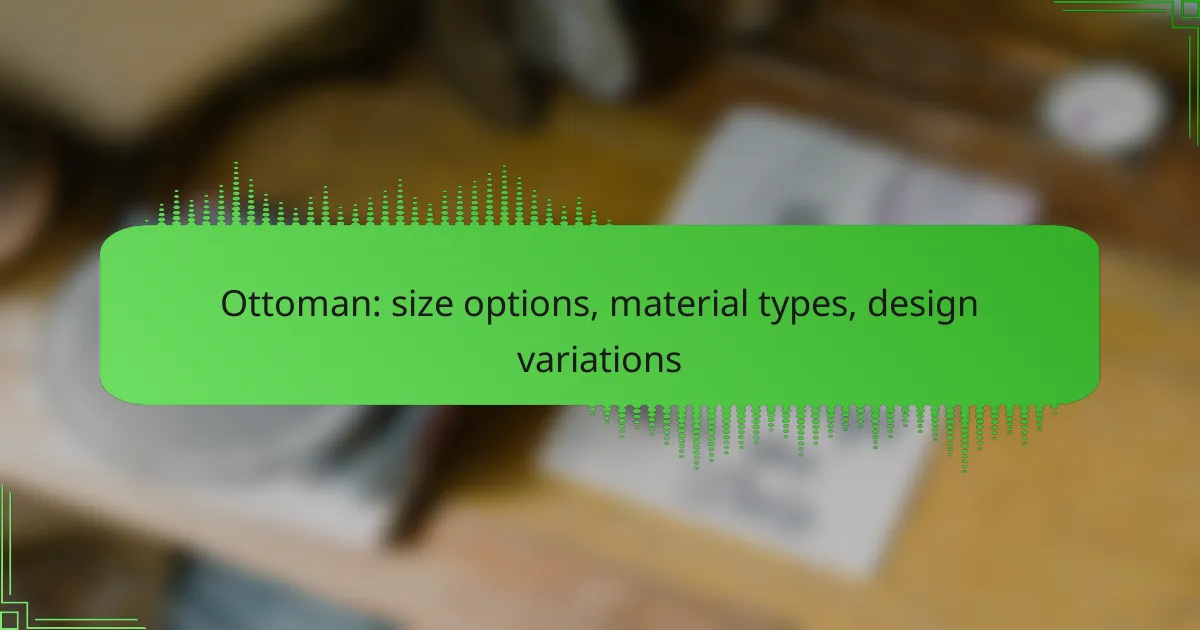 Ottoman: size options, material types, design variations