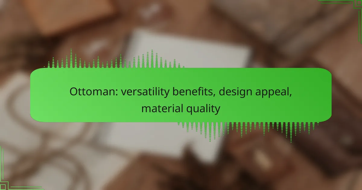 Ottoman: versatility benefits, design appeal, material quality