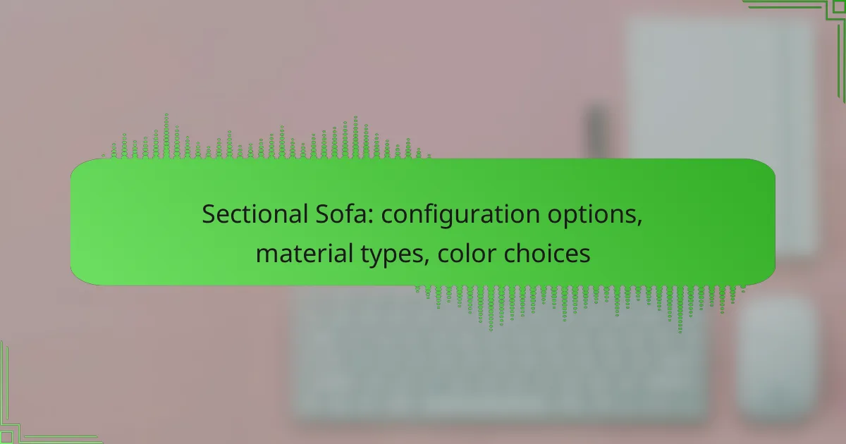 Sectional Sofa: configuration options, material types, color choices