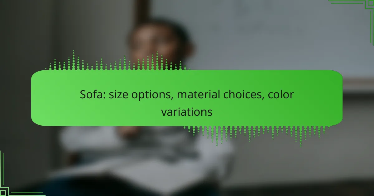 Sofa: size options, material choices, color variations