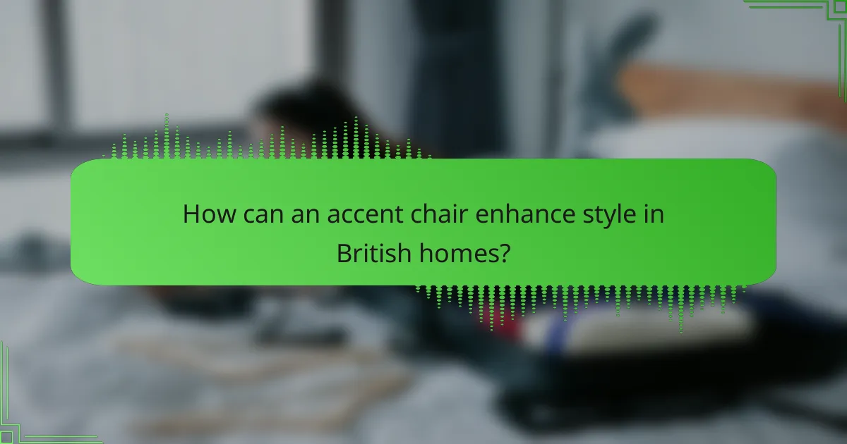 How can an accent chair enhance style in British homes?