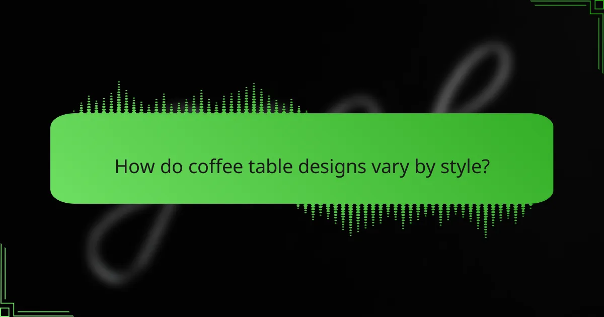 How do coffee table designs vary by style?
