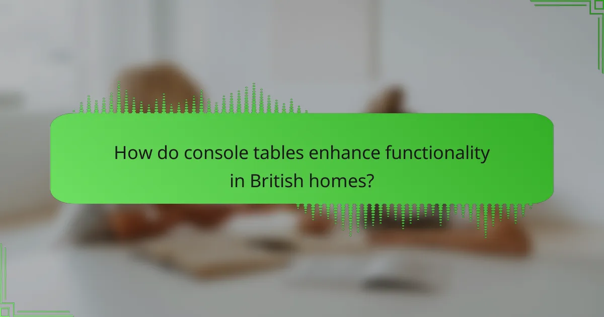 How do console tables enhance functionality in British homes?