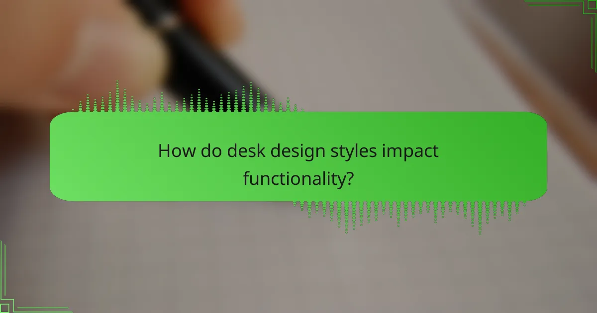 How do desk design styles impact functionality?