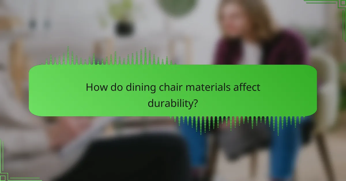 How do dining chair materials affect durability?