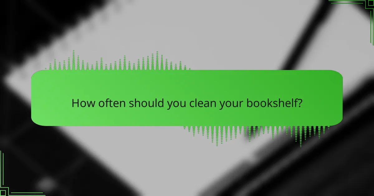 How often should you clean your bookshelf?