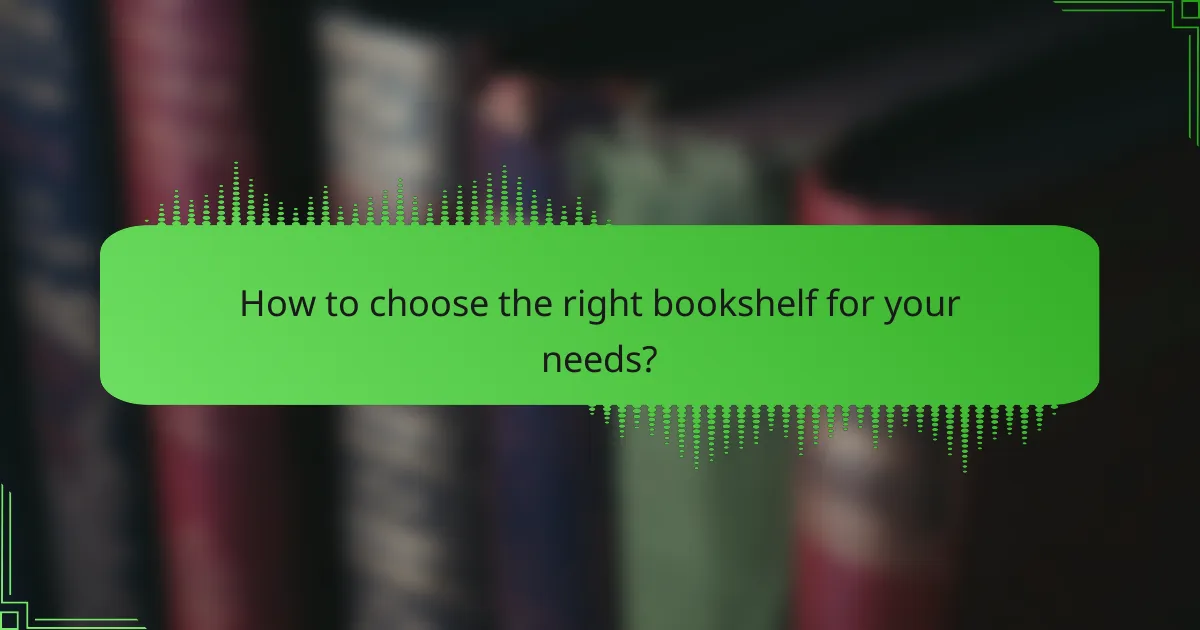 How to choose the right bookshelf for your needs?