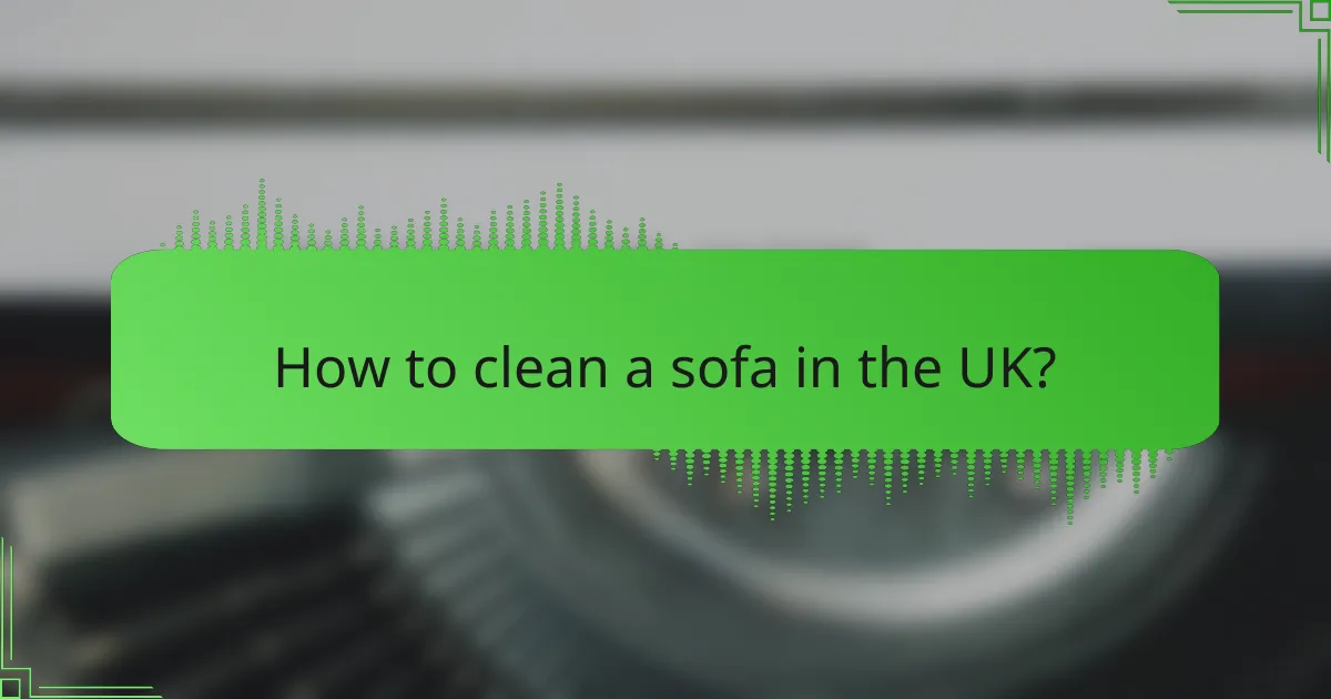 How to clean a sofa in the UK?