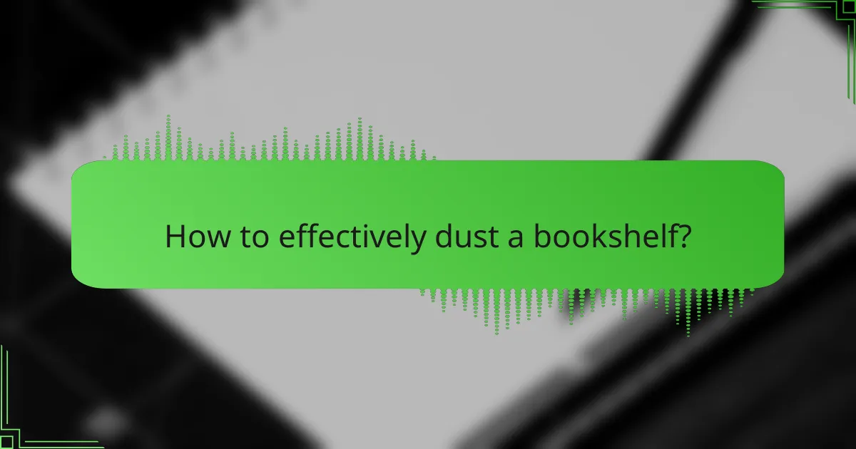 How to effectively dust a bookshelf?