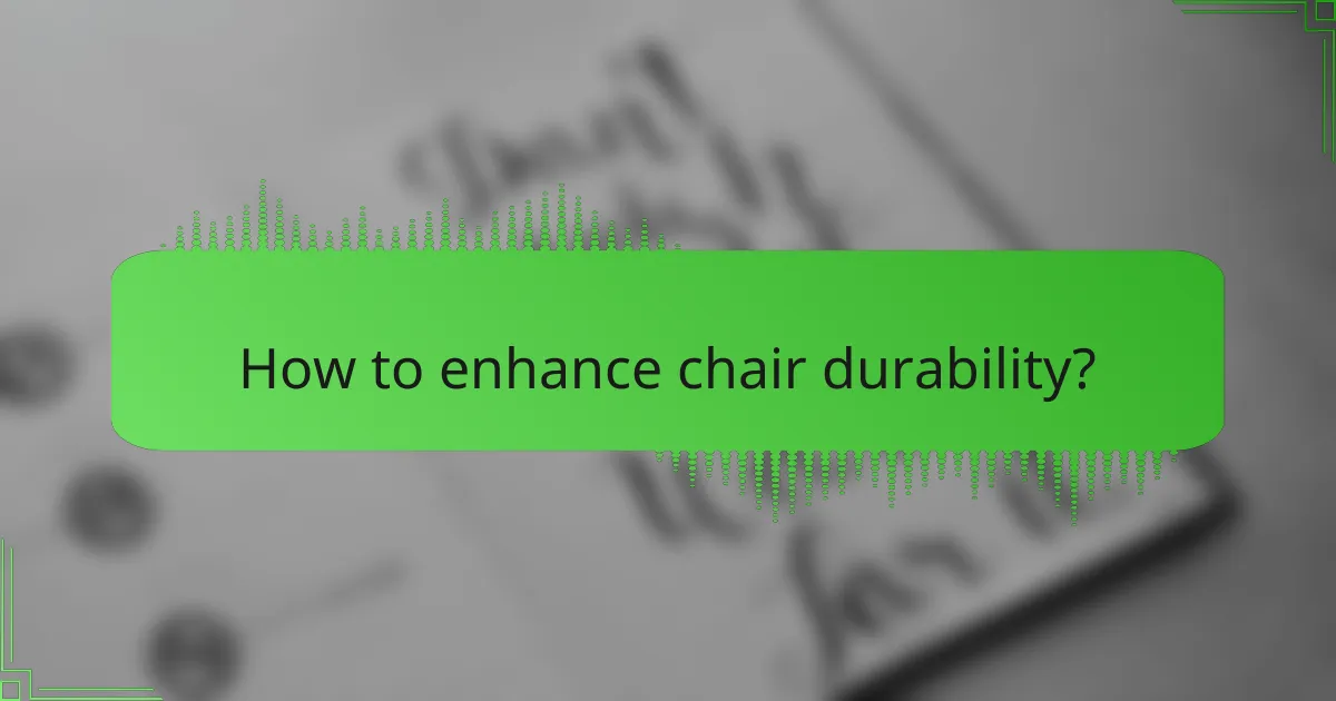 How to enhance chair durability?