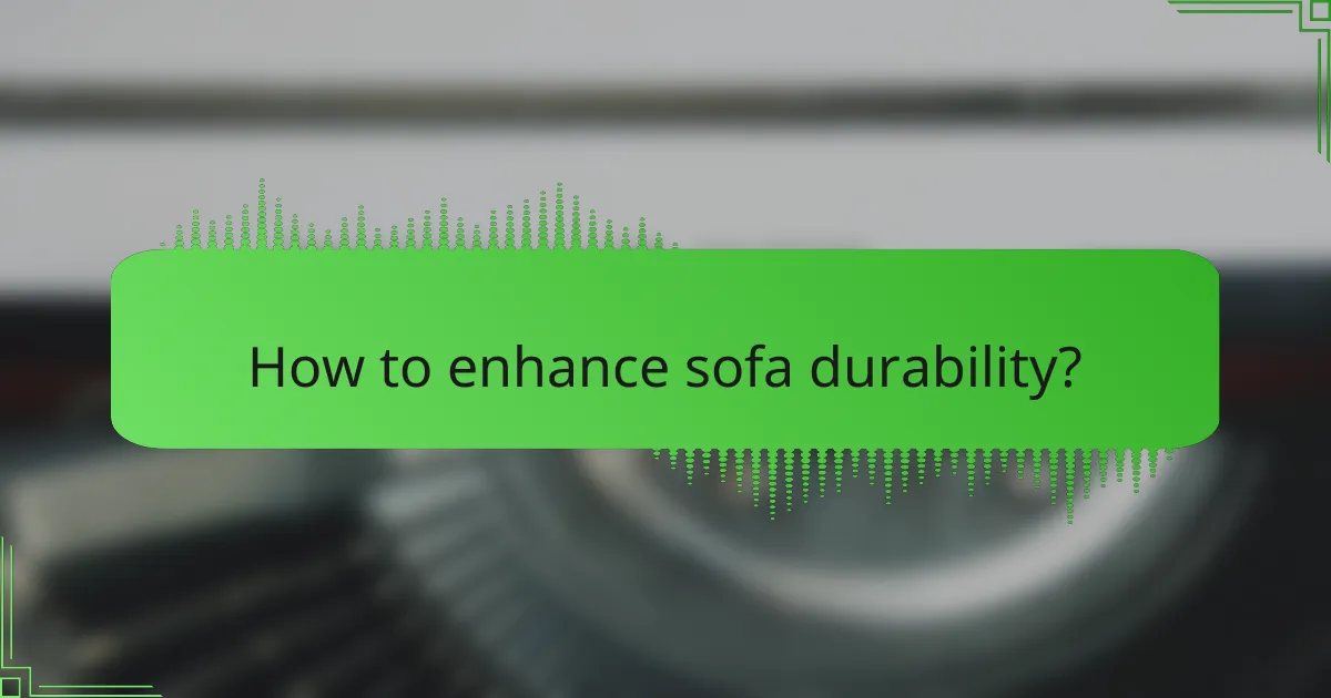 How to enhance sofa durability?