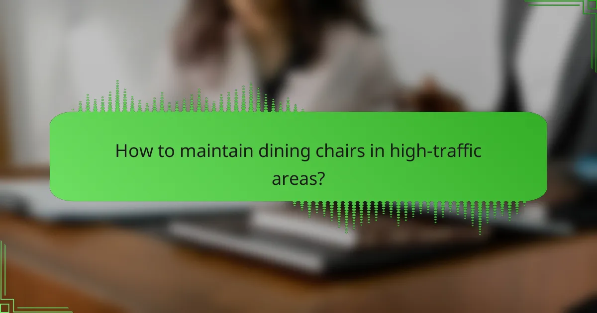 How to maintain dining chairs in high-traffic areas?