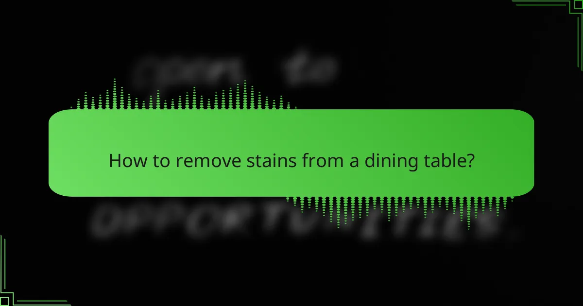 How to remove stains from a dining table?