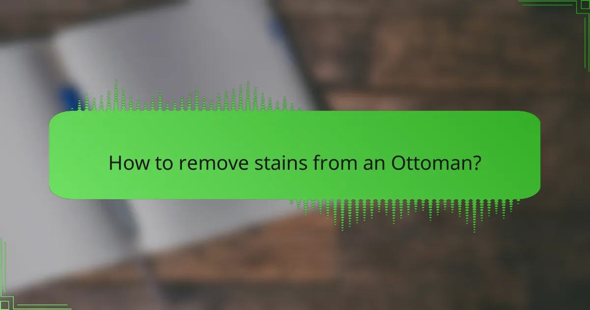 How to remove stains from an Ottoman?