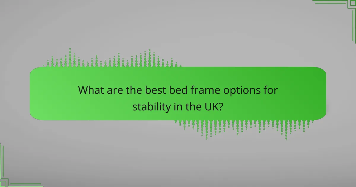 What are the best bed frame options for stability in the UK?