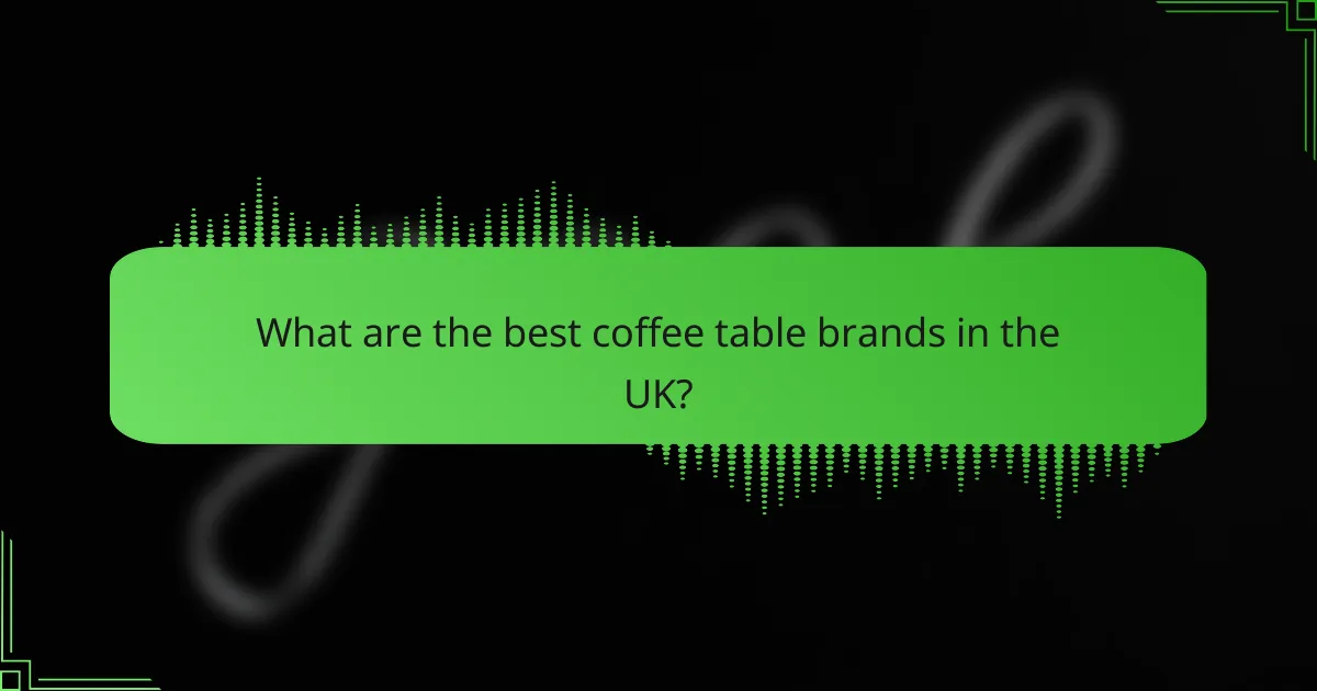 What are the best coffee table brands in the UK?