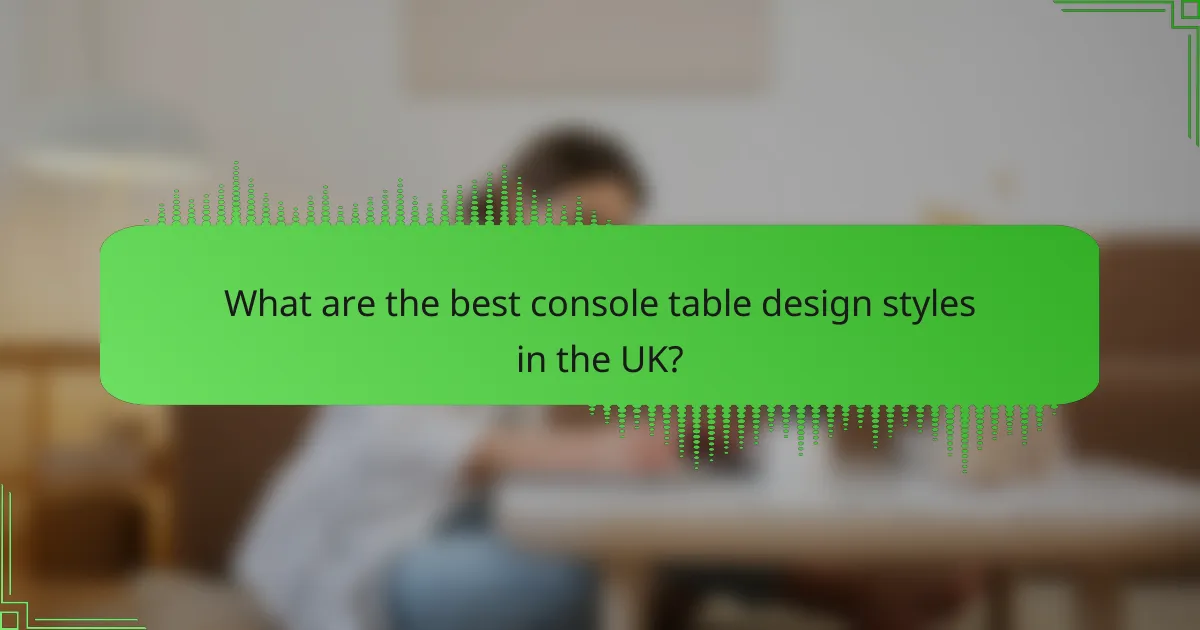 What are the best console table design styles in the UK?
