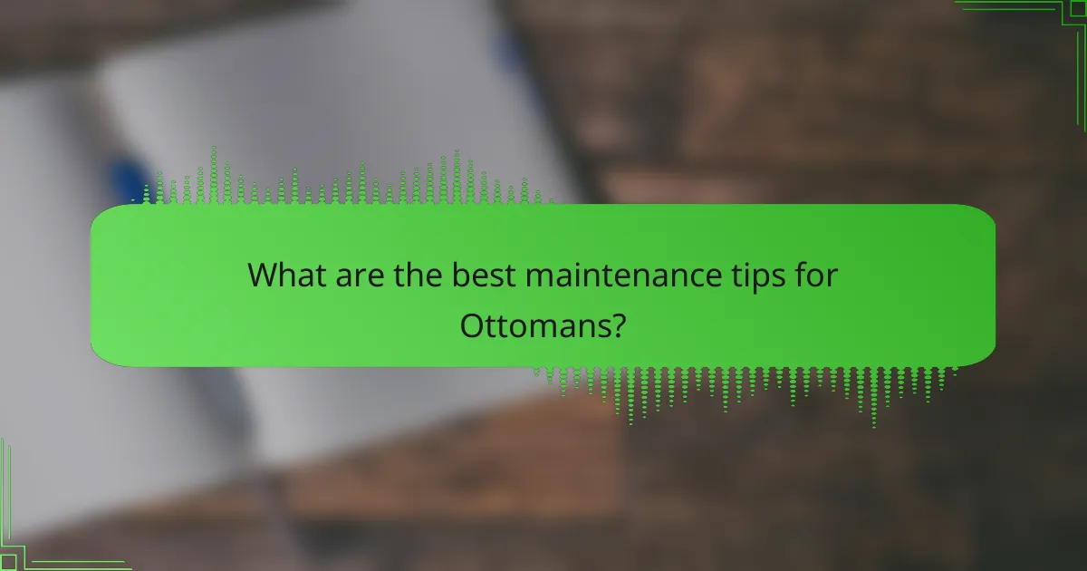 What are the best maintenance tips for Ottomans?