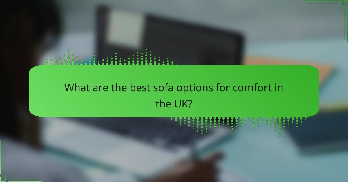 What are the best sofa options for comfort in the UK?