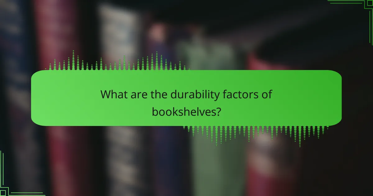 What are the durability factors of bookshelves?