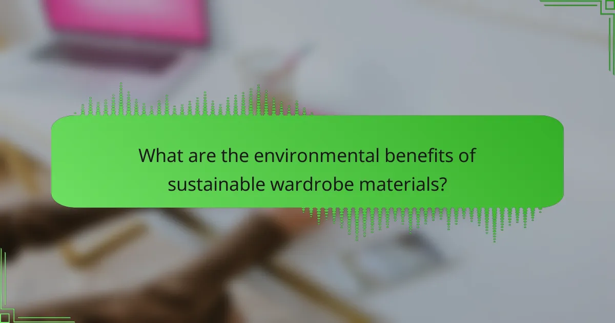 What are the environmental benefits of sustainable wardrobe materials?
