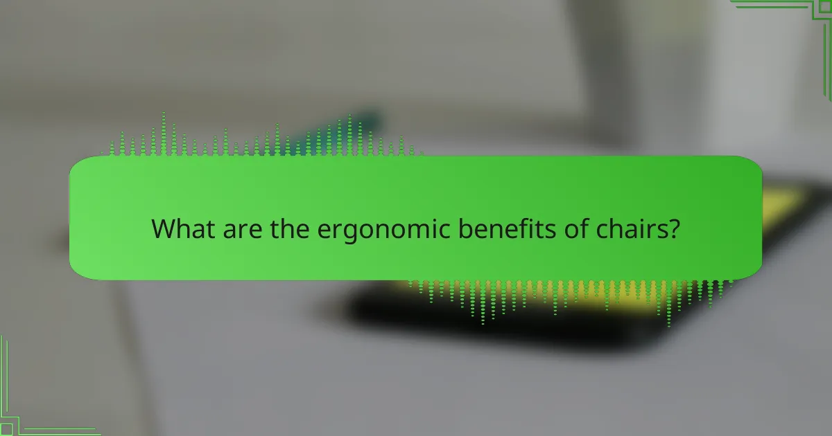 What are the ergonomic benefits of chairs?