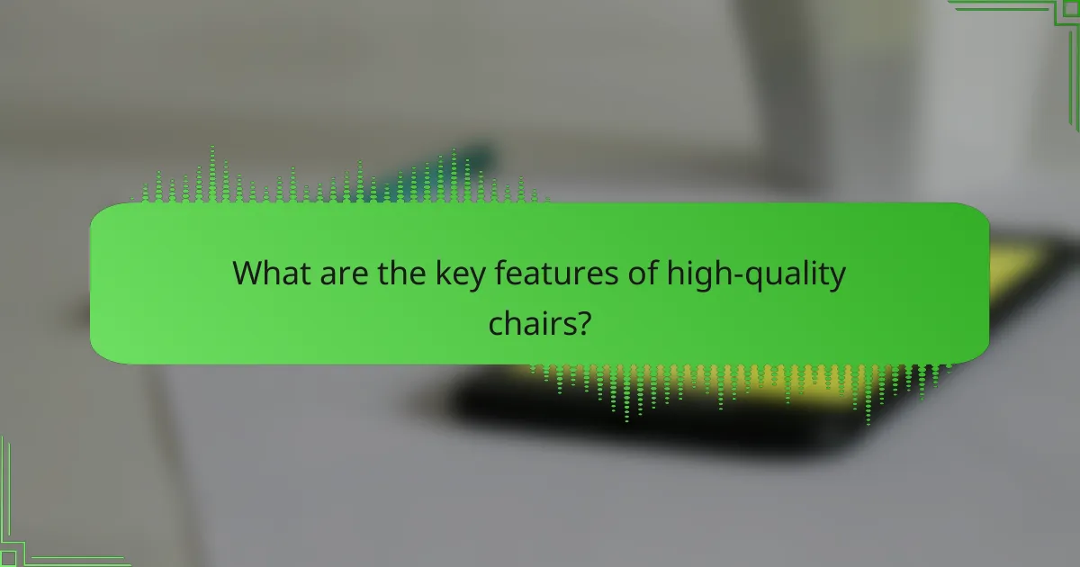 What are the key features of high-quality chairs?