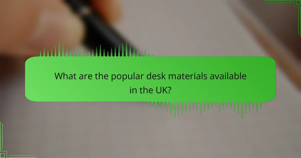 What are the popular desk materials available in the UK?