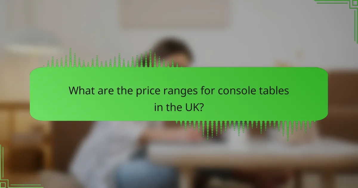 What are the price ranges for console tables in the UK?