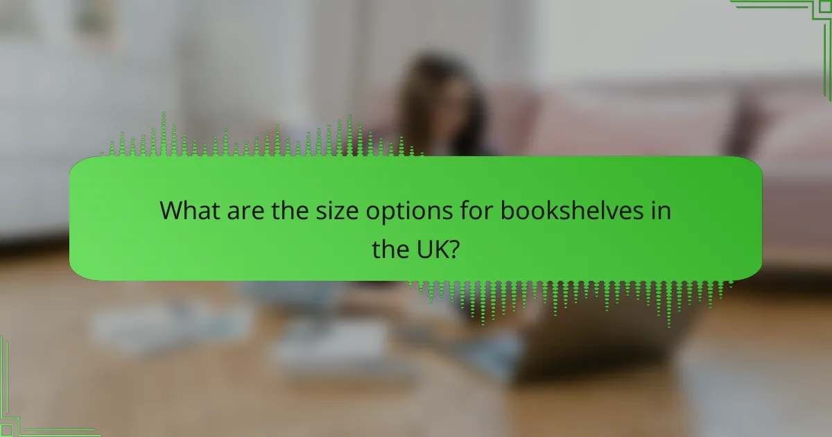 What are the size options for bookshelves in the UK?
