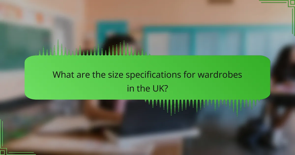 What are the size specifications for wardrobes in the UK?