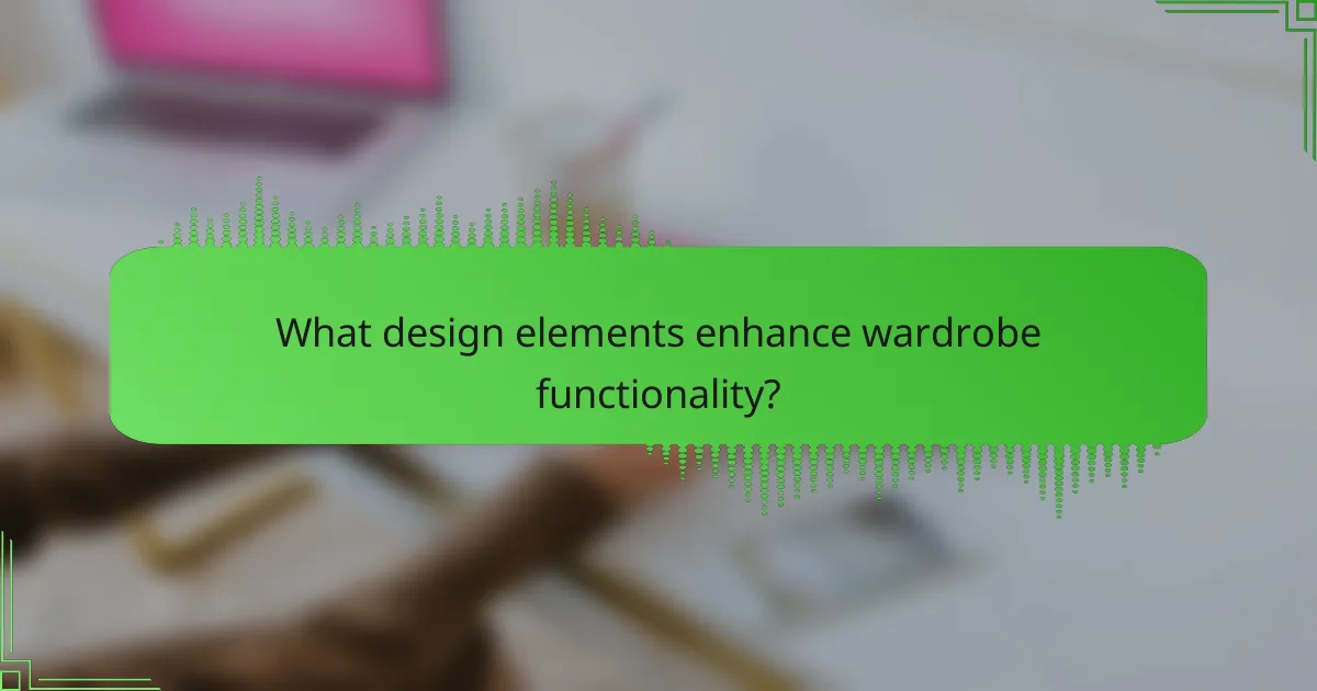 What design elements enhance wardrobe functionality?