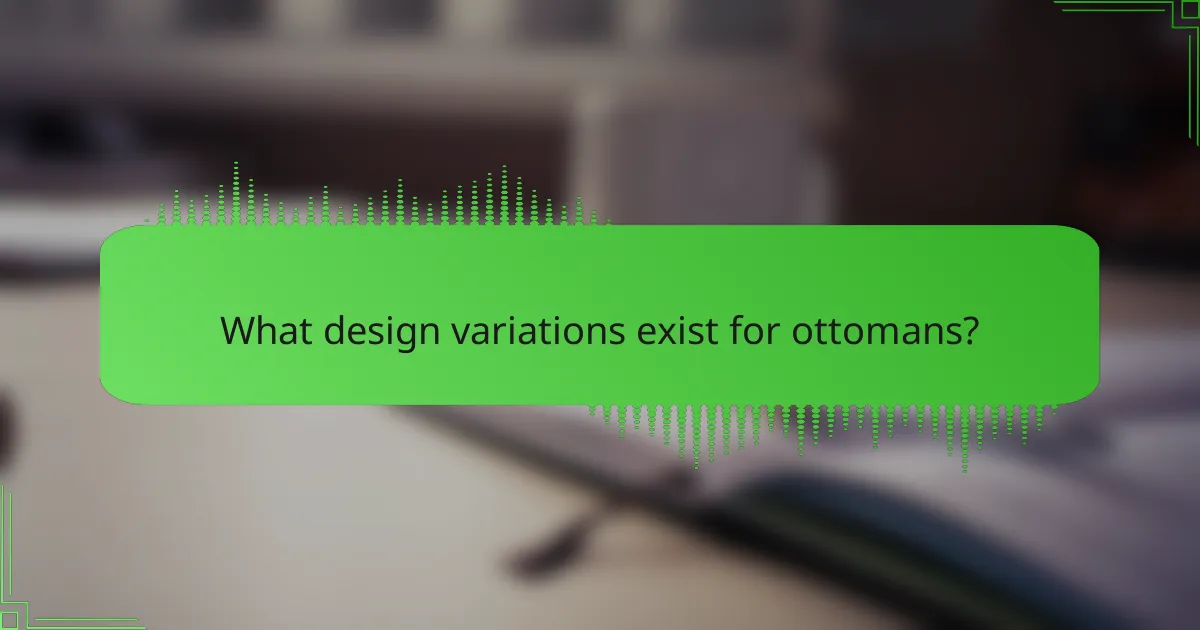 What design variations exist for ottomans?