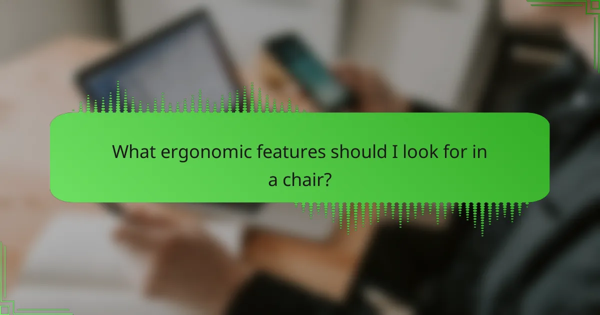 What ergonomic features should I look for in a chair?