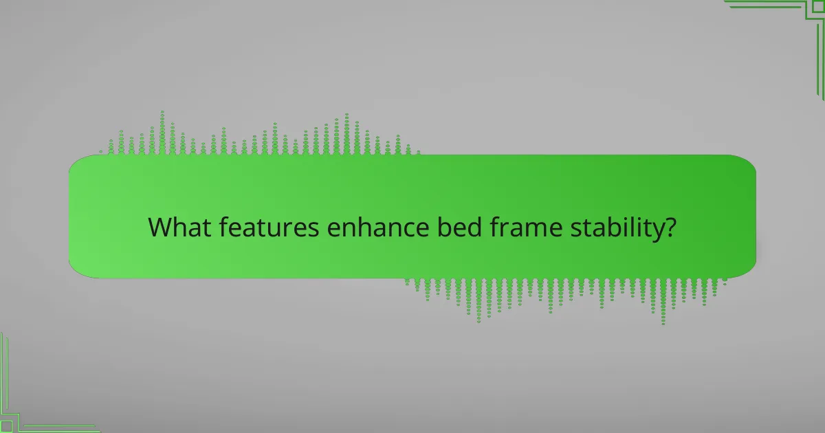 What features enhance bed frame stability?
