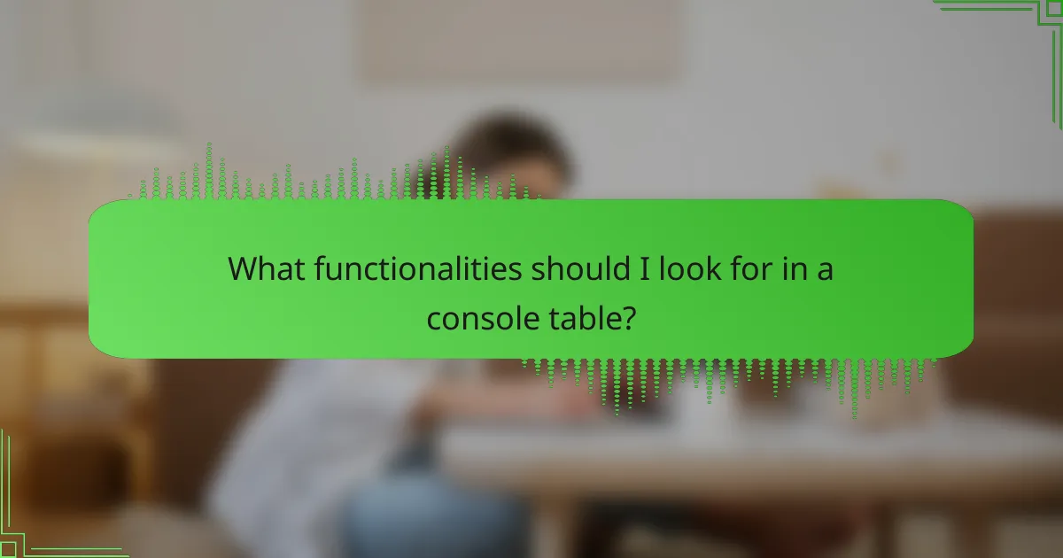 What functionalities should I look for in a console table?