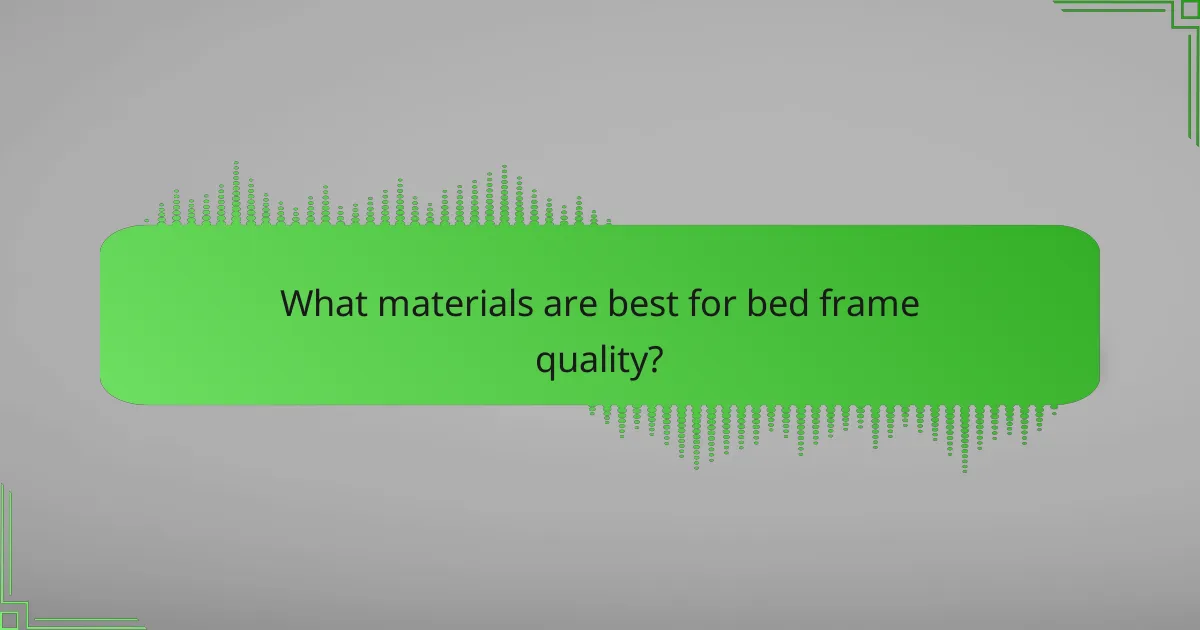 What materials are best for bed frame quality?