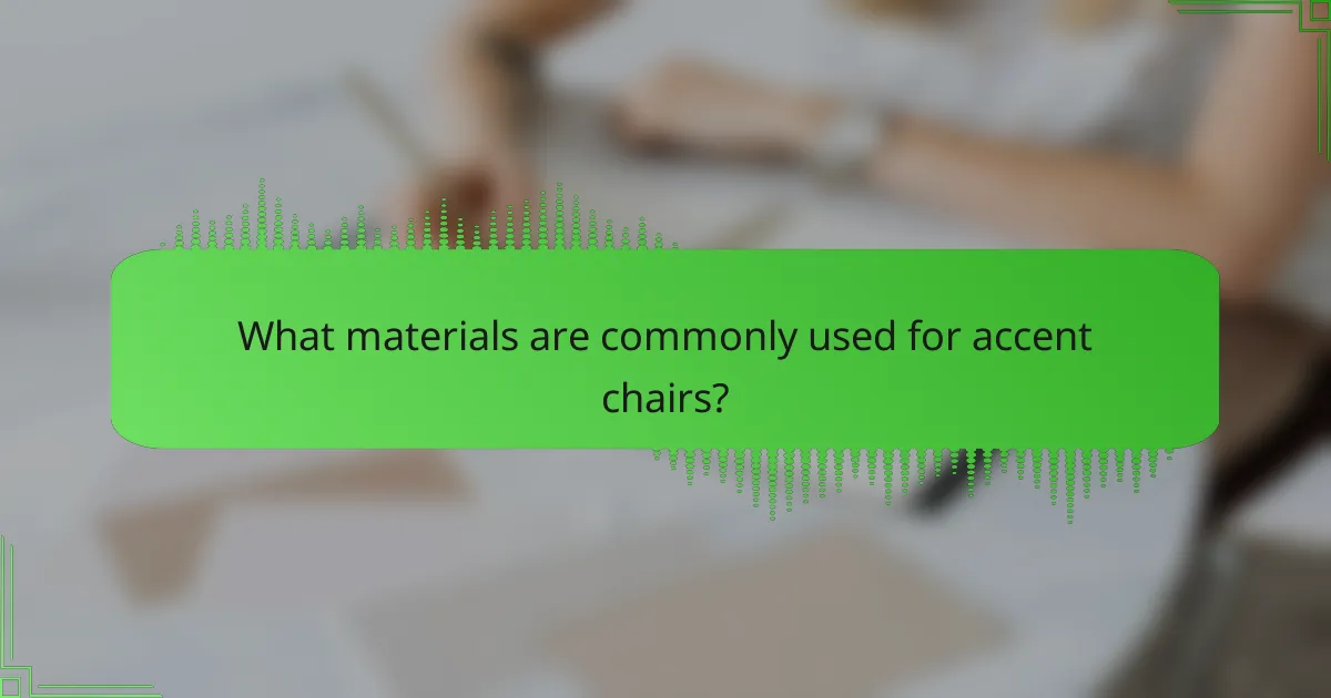 What materials are commonly used for accent chairs?
