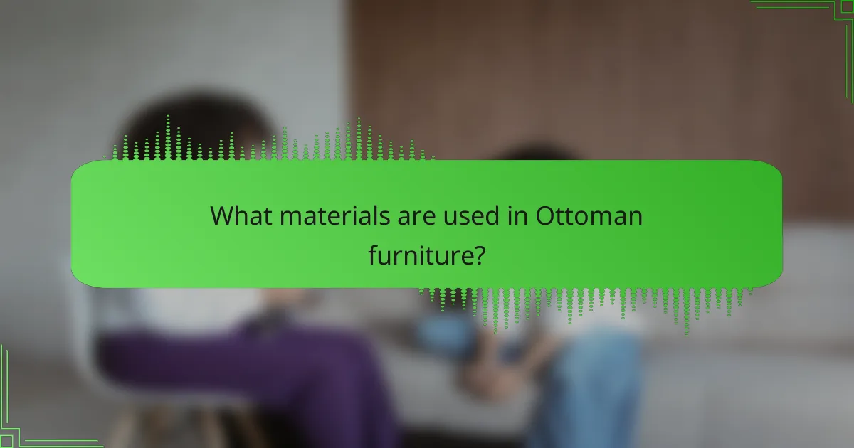 What materials are used in Ottoman furniture?