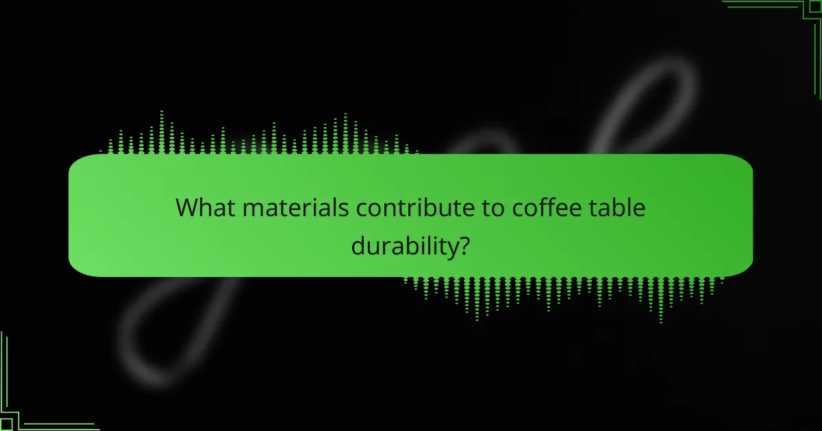 What materials contribute to coffee table durability?
