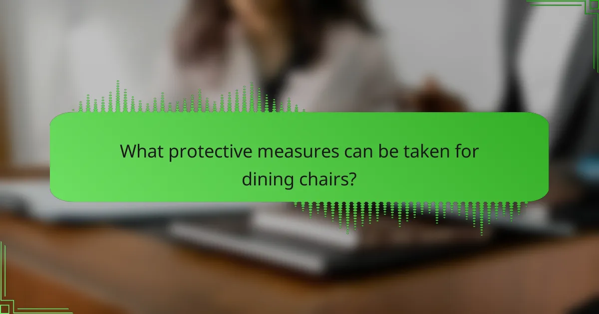 What protective measures can be taken for dining chairs?