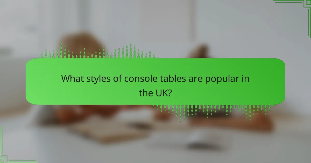 What styles of console tables are popular in the UK?