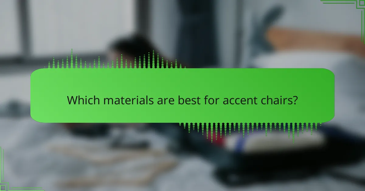 Which materials are best for accent chairs?